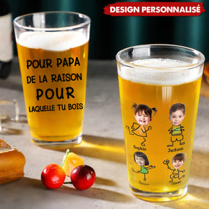 Verre à Bière Personnalisé – Pour Papa, la Raison pour Laquelle Tu Bois